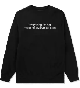 Everything Im Not Made Me Everything I am Crewneck Sweatshirt