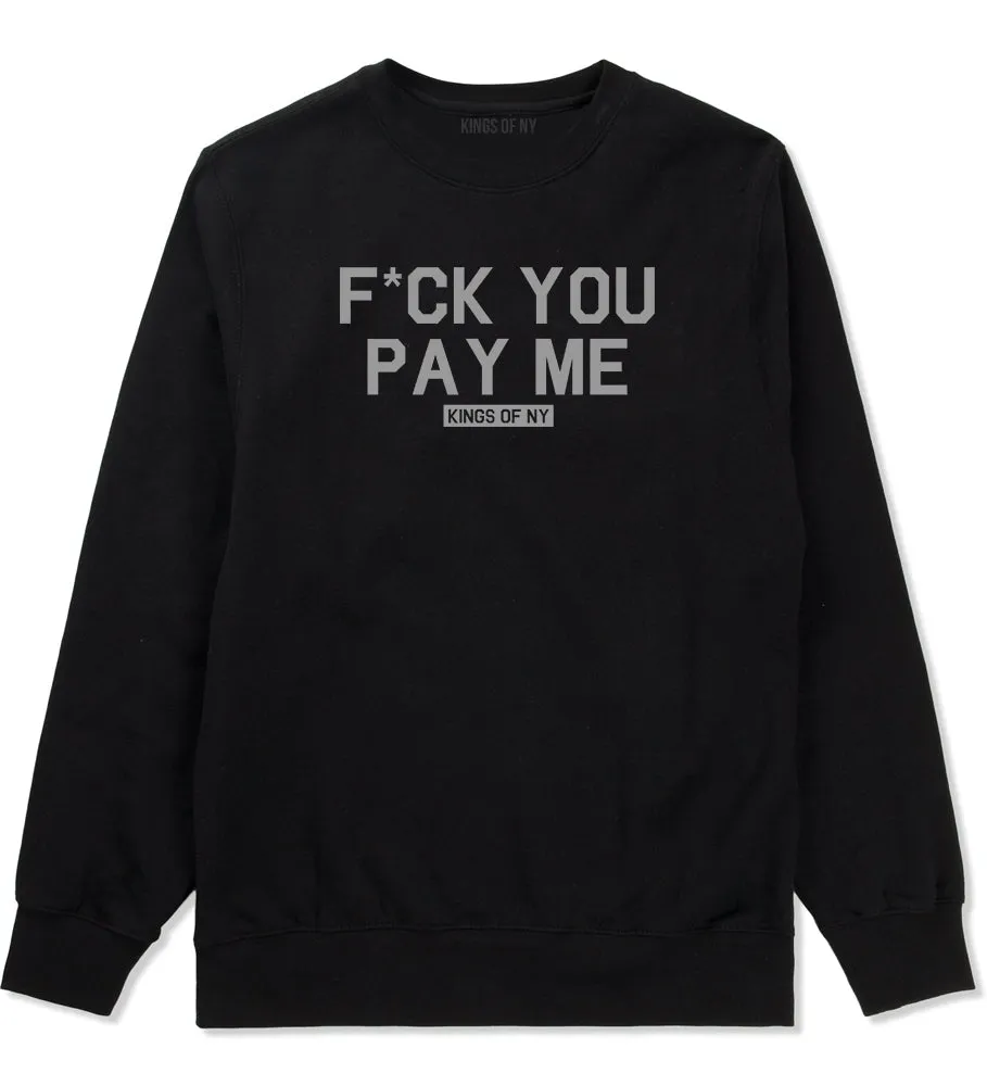 Fck You Pay Me Mens Crewneck Sweatshirt