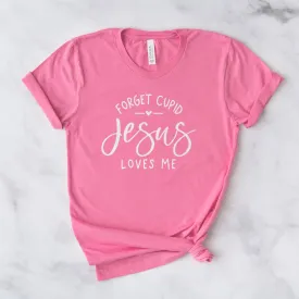 Forget Cupid Jesus Loves Me Tee Shirts For Women - Christian Shirts for Women - Religious Tee Shirts