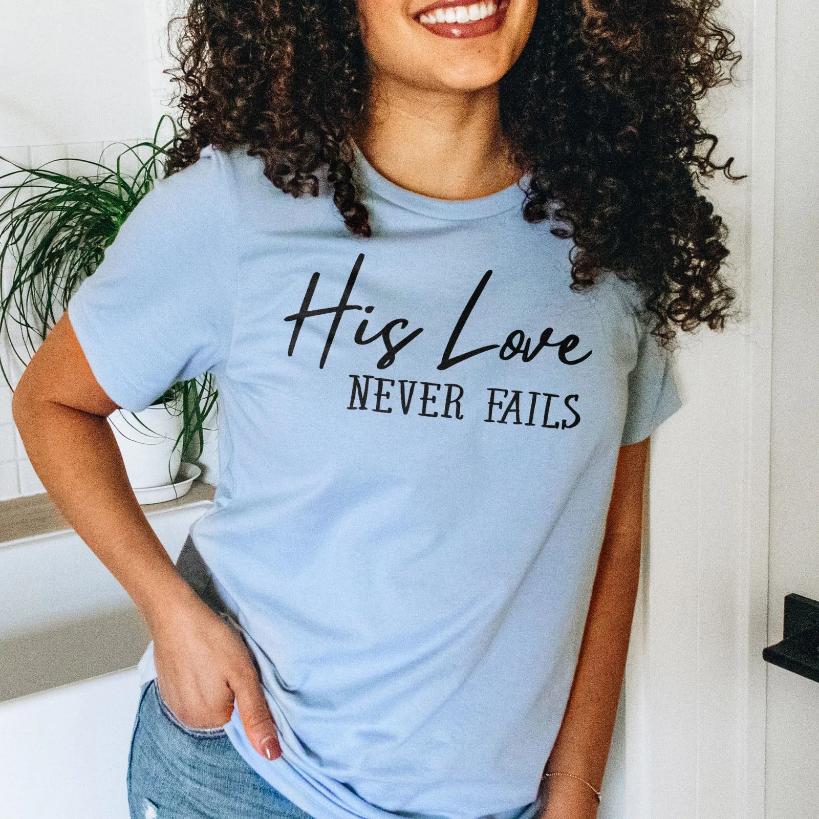 His Love Never Fails Tee Shirts For Women - Christian Shirts for Women - Religious Tee Shirts