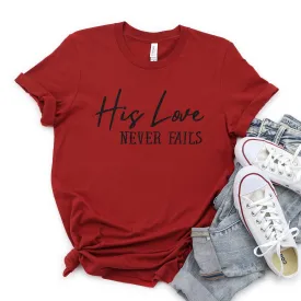 His Love Never Fails Tee Shirts For Women - Christian Shirts for Women - Religious Tee Shirts