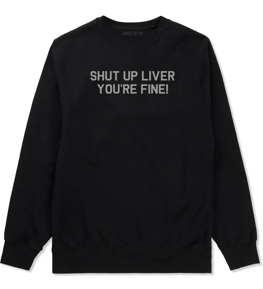 Shut Up Liver Youre Fine Mens Crewneck Sweatshirt