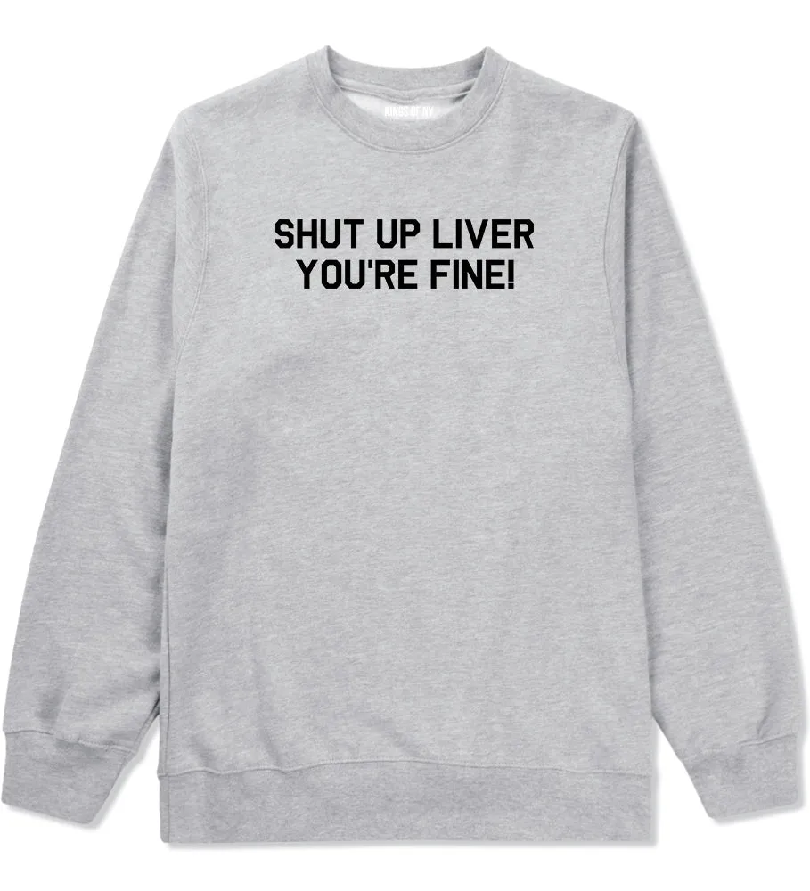 Shut Up Liver Youre Fine Mens Crewneck Sweatshirt