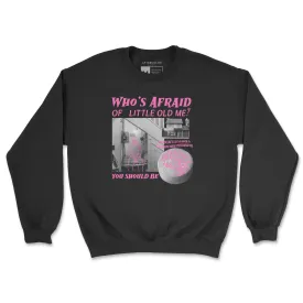 Who's Afraid of Little Old Me Sweatshirt